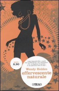 Effervescente naturale - Wendy Holden - Libro TEA 2006, TEA | Libraccio.it