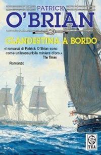 Clandestina a bordo - Patrick O'Brian - Libro TEA 2006, Teadue | Libraccio.it