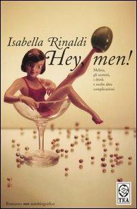Hey, men! - Isabella Rinaldi - Libro TEA 2006, Teadue | Libraccio.it