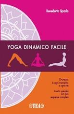 Yoga dinamico facile - Benedetta Spada - Libro TEA 2007, TEA pratica | Libraccio.it