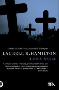 Luna nera - Laurell K. Hamilton - Libro TEA 2006, Teadue | Libraccio.it