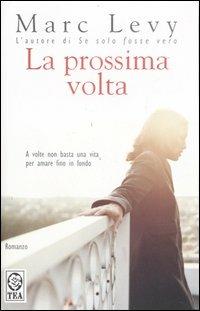 La prossima volta - Marc Levy - Libro TEA 2006, Teadue | Libraccio.it