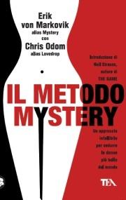 Il metodo Mystery. Un approccio infallibile per sedurre le donne più belle del mondo - Erik von Markovik, Chris Odom - Libro TEA 2006, Tea pratica | Libraccio.it