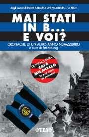 Mai stati in B... e voi? Cronache di un altro anno neroazzurro  - Libro TEA 2006 | Libraccio.it