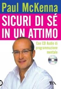 Sicuri di sé in un attimo. Con CD Audio - Paul McKenna - Libro TEA 2008, Tea pratica | Libraccio.it