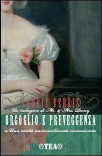 Orgoglio e preveggenza o Una realtà universalmente riconosciuta - Carrie Bebris - Libro TEA 2007, Narrativa TEA | Libraccio.it