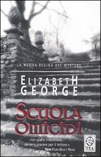 Scuola omicidi - Elizabeth George - Libro TEA 2007, Teadue | Libraccio.it