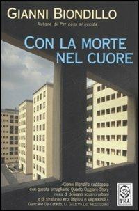 Con la morte nel cuore - Gianni Biondillo - Libro TEA 2007, Teadue | Libraccio.it