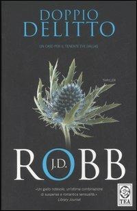 Doppio delitto - J. D. Robb - Libro TEA 2007, Teadue | Libraccio.it