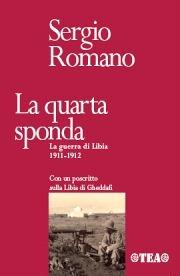 La quarta sponda. La guerra di Libia 1911-1912 - Sergio Romano - Libro TEA 2007, TEA storica | Libraccio.it