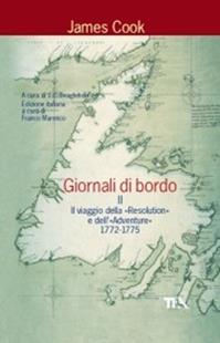 Giornali di bordo nei viaggi d'esplorazione. Vol. 2: Il viaggio della «Resolution» e dell'«Adventure» 1772-1775. - James Cook - Libro TEA 2007, Tea Avventure | Libraccio.it