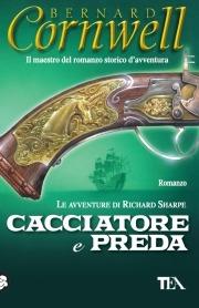 Cacciatore e preda - Bernard Cornwell - Libro TEA 2007, Teadue | Libraccio.it
