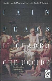 Il quadro che uccide - Iain Pears - Libro TEA 2007, Teadue | Libraccio.it