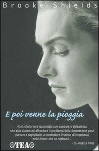 E poi venne la pioggia - Brooke Shields - Libro TEA 2007, TEA Esperienze | Libraccio.it