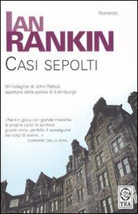 Casi sepolti. Un'indagine di John Rebus - Ian Rankin - Libro TEA 2007, Teadue | Libraccio.it