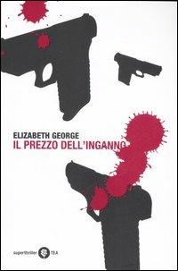 Il prezzo dell'inganno - Elizabeth George - Libro TEA 2007, Superthriller | Libraccio.it