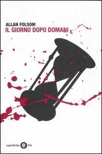 Il giorno dopo domani - Allan Folsom - Libro TEA 2007, Superthriller | Libraccio.it
