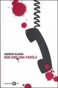 Non dire una parola - Andrew Klavan - Libro TEA 2007, Superthriller | Libraccio.it