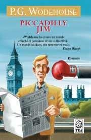 Piccadilly Jim - Pelham G. Wodehouse - Libro TEA 2007, Teadue | Libraccio.it