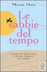 Le sabbie del tempo - Michael Hoeye - Libro TEA 2008, Teadue | Libraccio.it