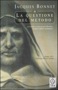 La questione del metodo. Un'indagine di Giordano Bruno - Jacques Bonnet - Libro TEA 2007, Teadue | Libraccio.it