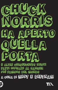 Chuck Norris ha aperto quella porta. E altri cinquecento nuovi fatti ispirati al ranger più famoso del mondo  - Libro TEA 2008, TEA Laughing out loud | Libraccio.it