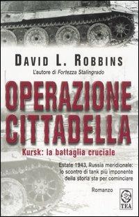 Operazione Cittadella - David L. Robbins - Libro TEA 2007, Teadue | Libraccio.it