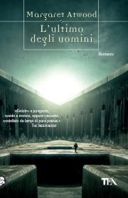 L'ultimo degli uomini - Margaret Atwood - Libro TEA 2009, Teadue | Libraccio.it