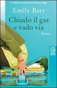 Chiudo il gas e vado via - Emily Barr - Libro TEA 2008, Teadue | Libraccio.it