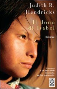 Il dono di Isabel - Judith R. Hendricks - Libro TEA 2008, Teadue | Libraccio.it