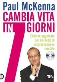 Cambia vita in 7 giorni. Con CD Audio - Paul McKenna - Libro TEA 2007, Tea pratica | Libraccio.it
