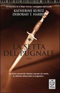 La setta del pugnale - Katherine Kurtz, Deborah T. Harris - Libro TEA 2007, Teadue | Libraccio.it