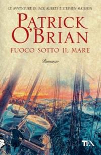 Fuoco sotto il mare - Patrick O'Brian - Libro TEA 2007, Teadue | Libraccio.it