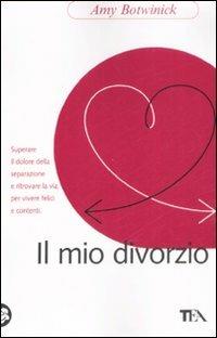 Il mio divorzio - Amy Botwinick - Libro TEA 2008, TEA pratica | Libraccio.it