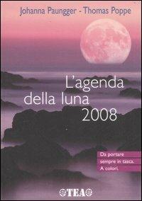 L' agenda della luna 2008 - Johanna Paungger, Thomas Poppe - Libro TEA 2007, TEA pratica | Libraccio.it