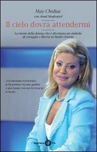 Il cielo dovrà attendermi - May Chidiac, Amal Moghaizel - Libro TEA 2008, TEA Esperienze | Libraccio.it