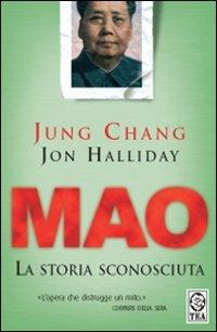 Mao. La storia sconosciuta - Jung Chang, Jon Halliday - Libro TEA 2008, Saggistica TEA | Libraccio.it