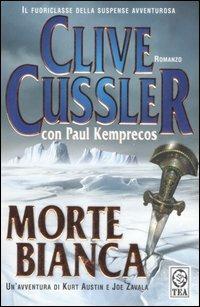 Morte bianca - Clive Cussler, Paul Kemprecos - Libro TEA 2008, Teadue | Libraccio.it