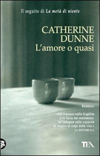 L' amore o quasi - Catherine Dunne - Libro TEA 2008, Teadue | Libraccio.it
