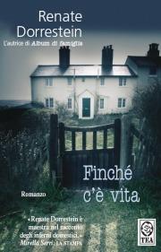 Finché c'è vita - Renate Dorrestein - Libro TEA 2008, Teadue | Libraccio.it