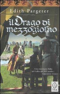 Il drago di mezzogiorno - Edith Pargeter - Libro TEA 2008, Teadue | Libraccio.it