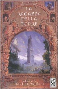 La ragazza della torre. The Bitterbynde. Vol. 1 - Cecilia Dart-Thornton - Libro TEA 2008, Teadue | Libraccio.it
