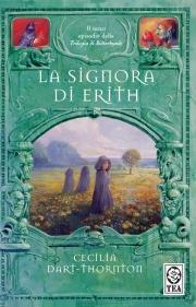 La signora di Erith. The Bitterbynde. Vol. 3 - Cecilia Dart-Thornton - Libro TEA 2008, Teadue | Libraccio.it