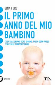 Il primo anno del mio bambino - Gina Ford - Libro TEA 2009, TEA pratica | Libraccio.it