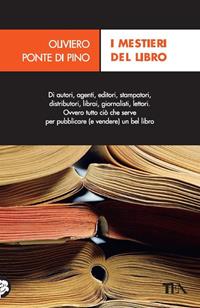 I mestieri del libro. Dall'autore al lettore - Oliviero Ponte Di Pino - Libro TEA 2008, Tea pratica | Libraccio.it