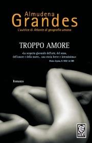 Troppo amore - Almudena Grandes - Libro TEA 2008, Teadue | Libraccio.it
