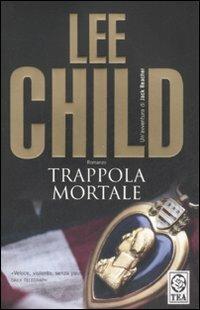 Trappola mortale - Lee Child - Libro TEA 2008, Teadue | Libraccio.it