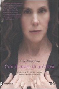 Con il cuore di un'altra - Amy Silverstein - Libro TEA 2008, TEA Esperienze | Libraccio.it