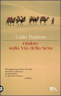 Ombre sulla Via della seta - Colin Thubron - Libro TEA 2008, Tea Avventure | Libraccio.it