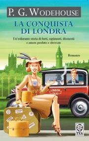 La conquista di Londra - Pelham G. Wodehouse - Libro TEA 2008, Teadue | Libraccio.it